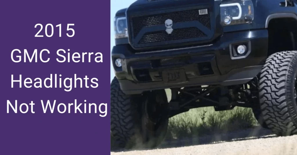 2015 GMC Sierra Headlights Not Working