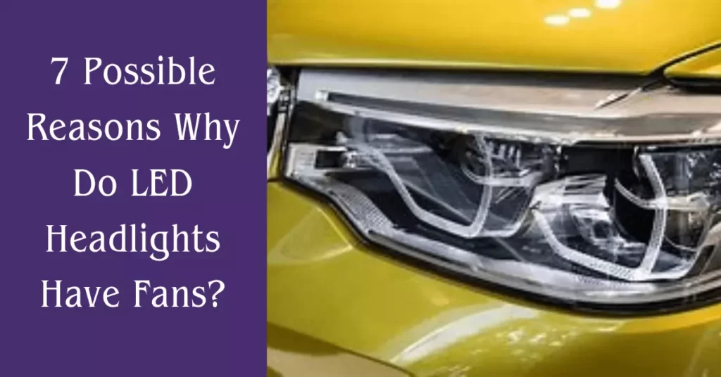 Why Do LED Headlights Have Fans?