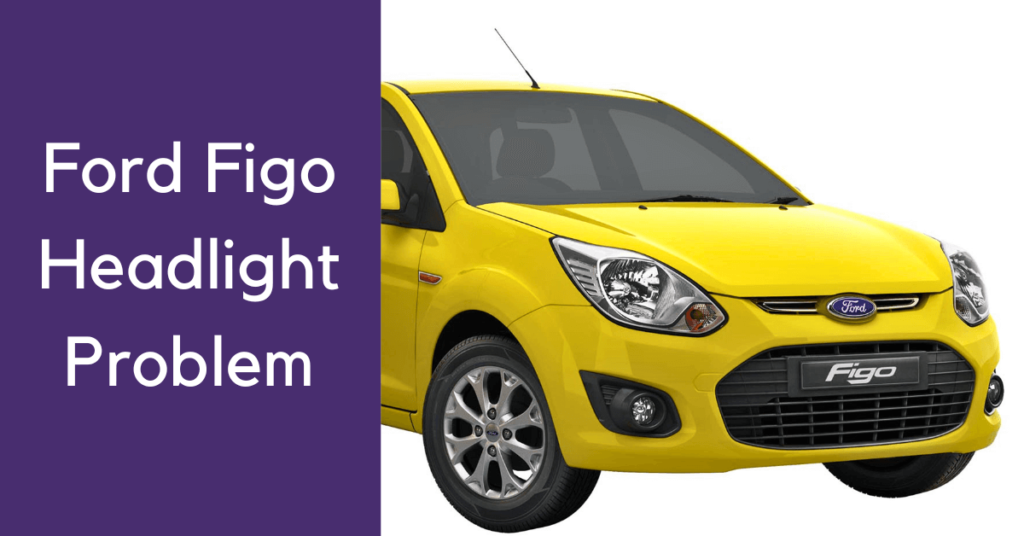 Ford Figo headlight problem