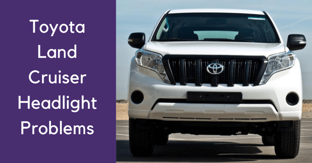 Toyota Land Cruiser Headlight Problems