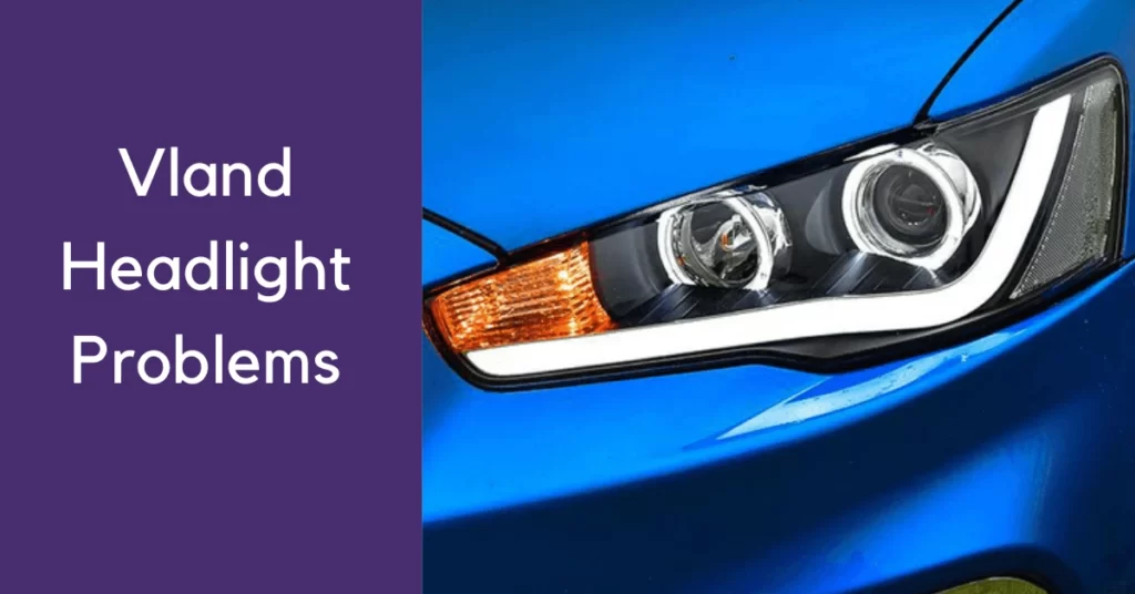 Vland headlight problems