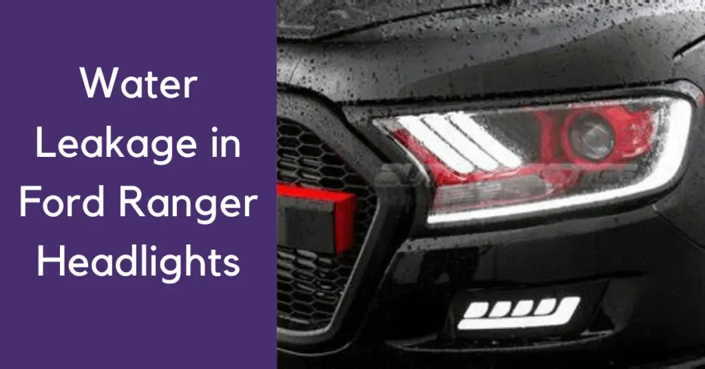 Water Leakage in Ford Ranger Headlights