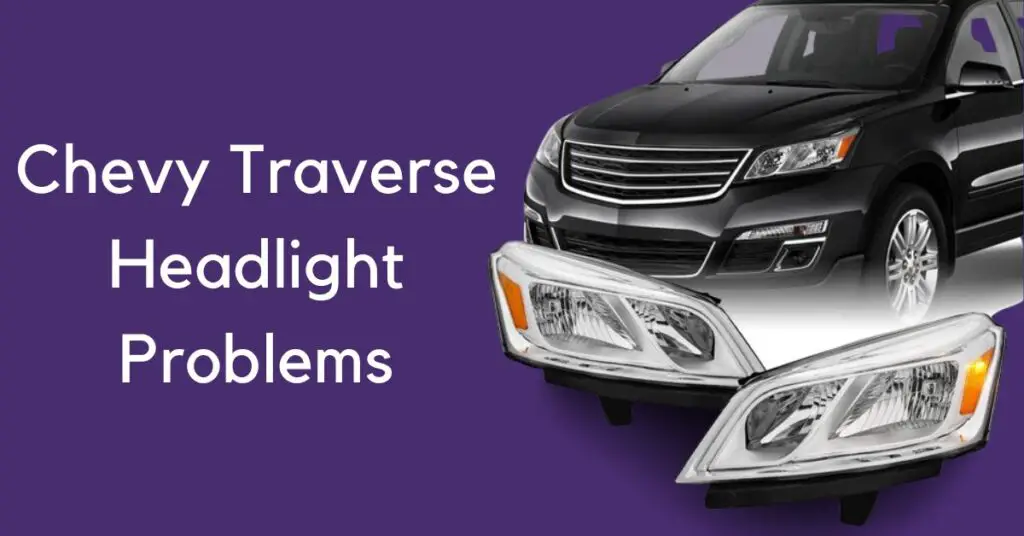 Chevy Traverse Headlight Problems 
