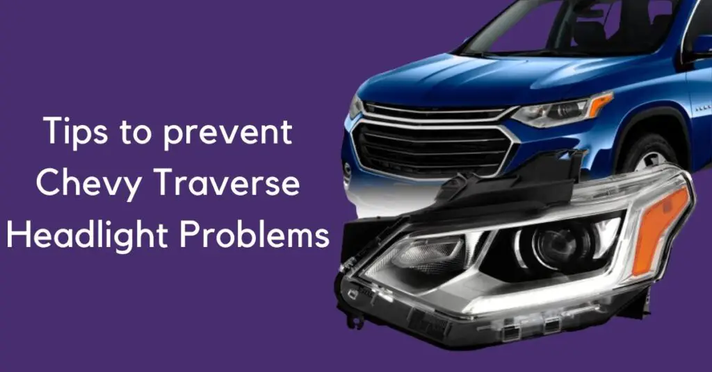 Tips to prevent chevy traverse headlight problems