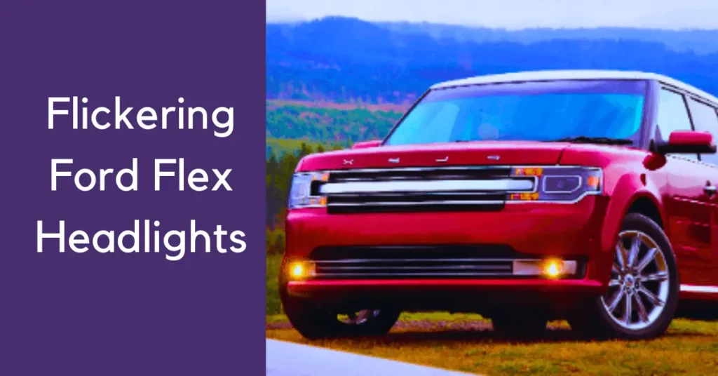  Flickering Ford Flex Headlights