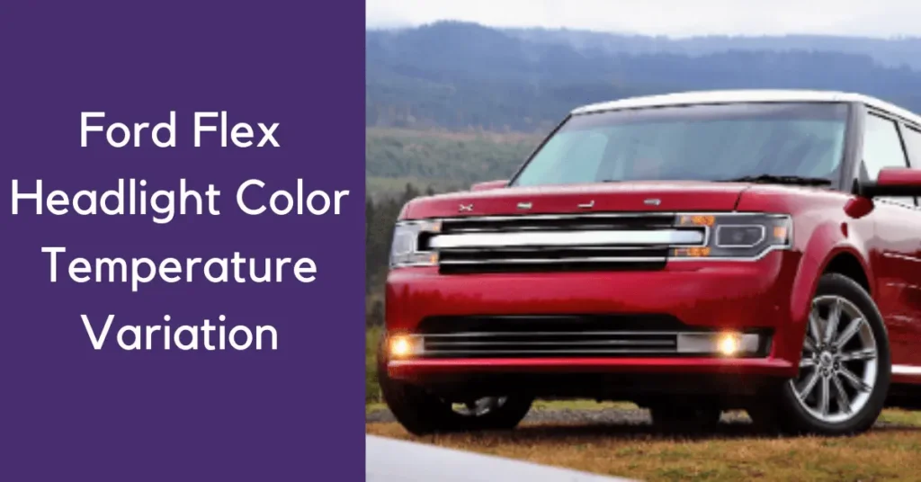 Ford Flex Headlight Color Temperature Variation