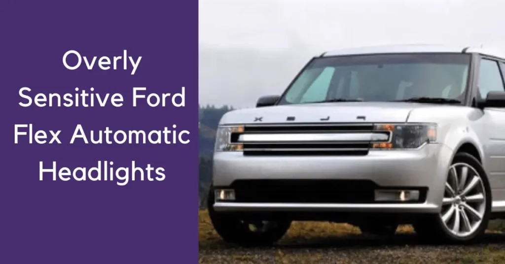 Overly Sensitive Ford Flex Automatic Headlights